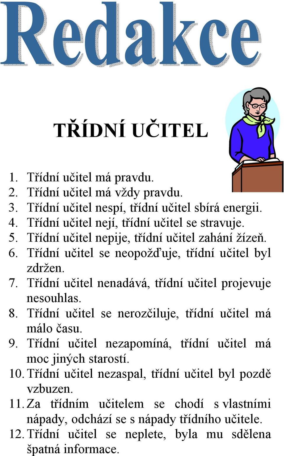 Třídní učitel nenadává, třídní učitel projevuje nesouhlas. 8. Třídní učitel se nerozčiluje, třídní učitel má málo času. 9.