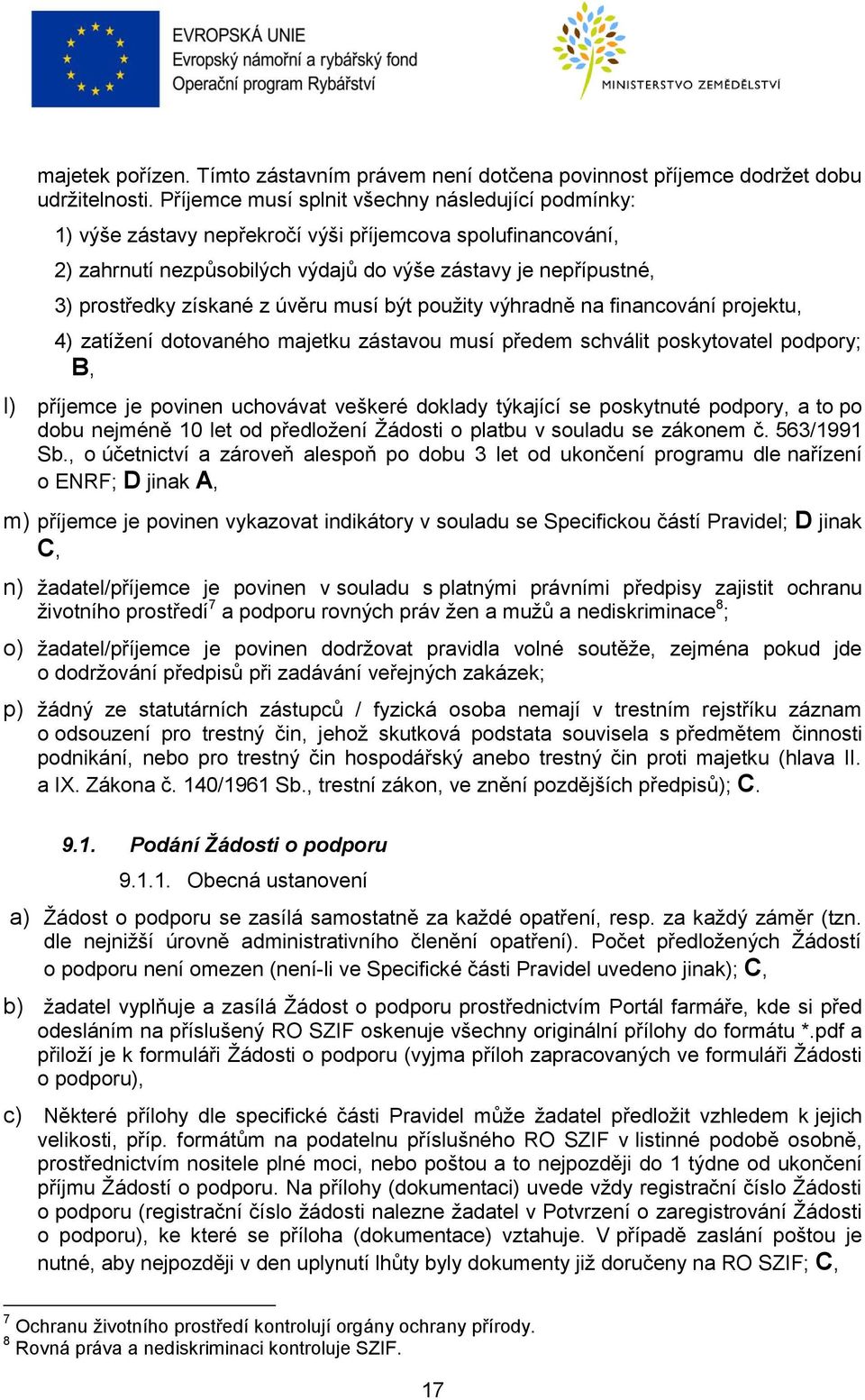 z úvěru musí být použity výhradně na financování projektu, 4) zatížení dotovaného majetku zástavou musí předem schválit poskytovatel podpory; B, l) příjemce je povinen uchovávat veškeré doklady