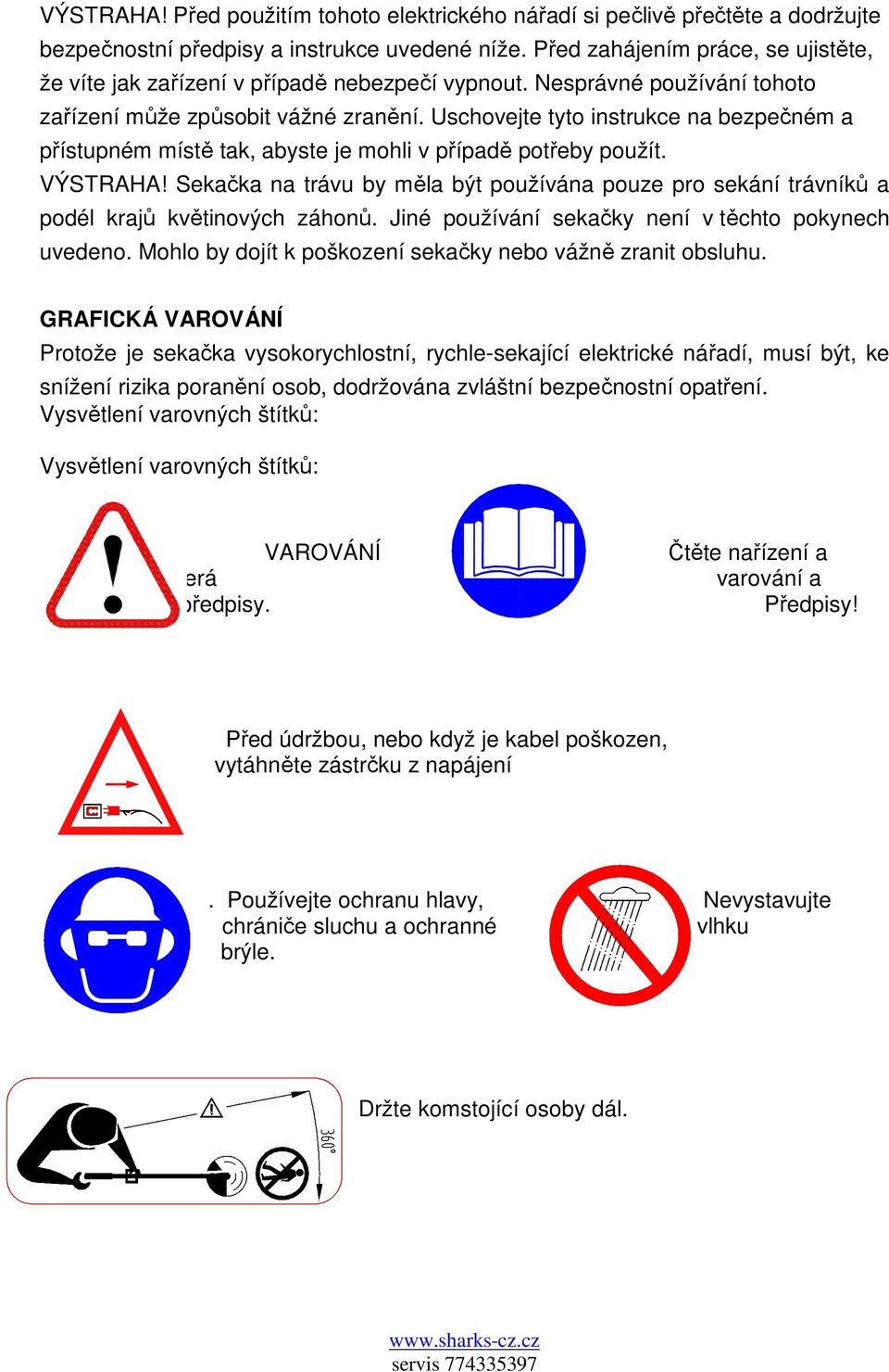 Uschovejte tyto instrukce na bezpečném a přístupném místě tak, abyste je mohli v případě potřeby použít. VÝSTRAHA!