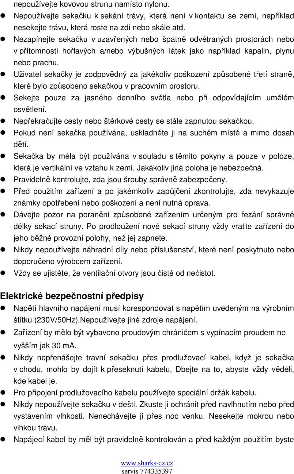 Uživatel sekačky je zodpovědný za jakékoliv poškození způsobené třetí straně, které bylo způsobeno sekačkou v pracovním prostoru.