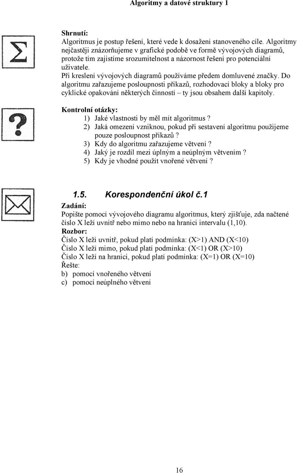 Při kreslení vývojových diagramů používáme předem domluvené značky.