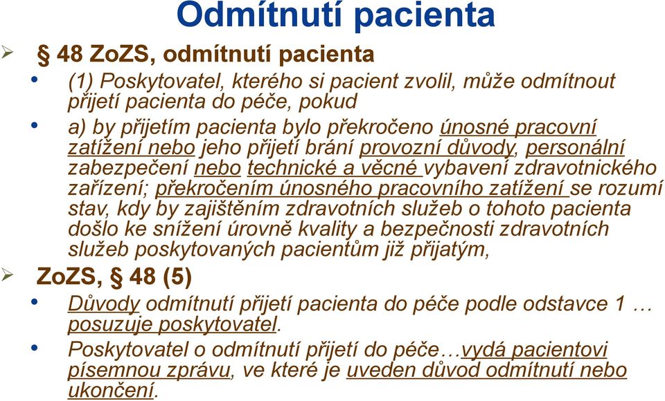 stav, kdy by zajištěním zdravotních služeb o tohoto pacienta došlo ke snížení úrovně kvality a bezpečnosti zdravotních služeb poskytovaných pacientům již přijatým, ZoZS, 48 (5) Důvody