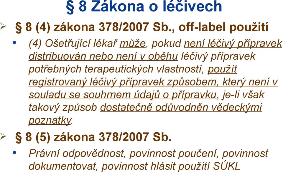 potřebných terapeutických vlastností, použít registrovaný léčivý přípravek způsobem, který není v souladu se souhrnem