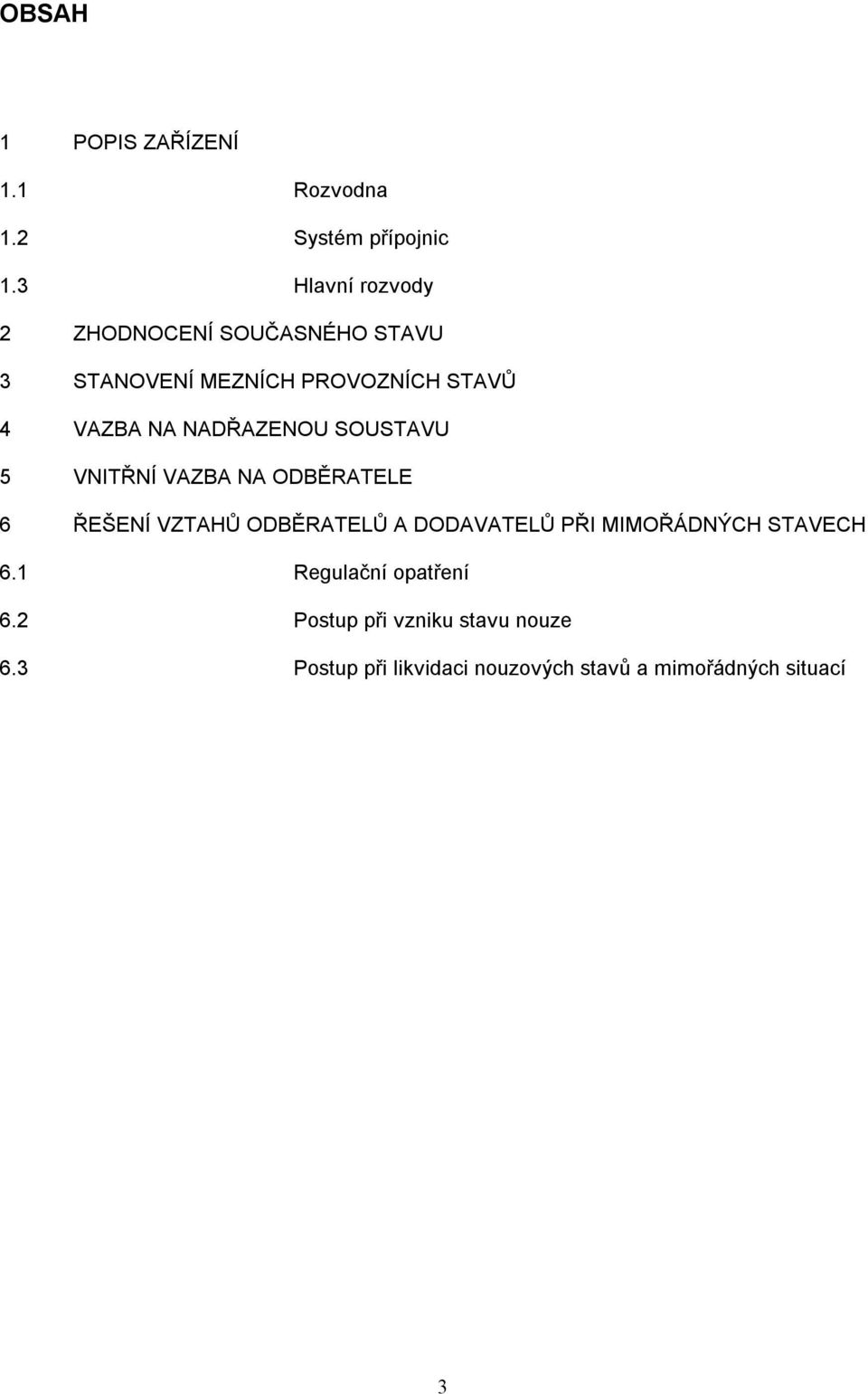 NADŘAZENOU SOUSTAVU 5 VNITŘNÍ VAZBA NA ODBĚRATELE 6 ŘEŠENÍ VZTAHŮ ODBĚRATELŮ A DODAVATELŮ PŘI