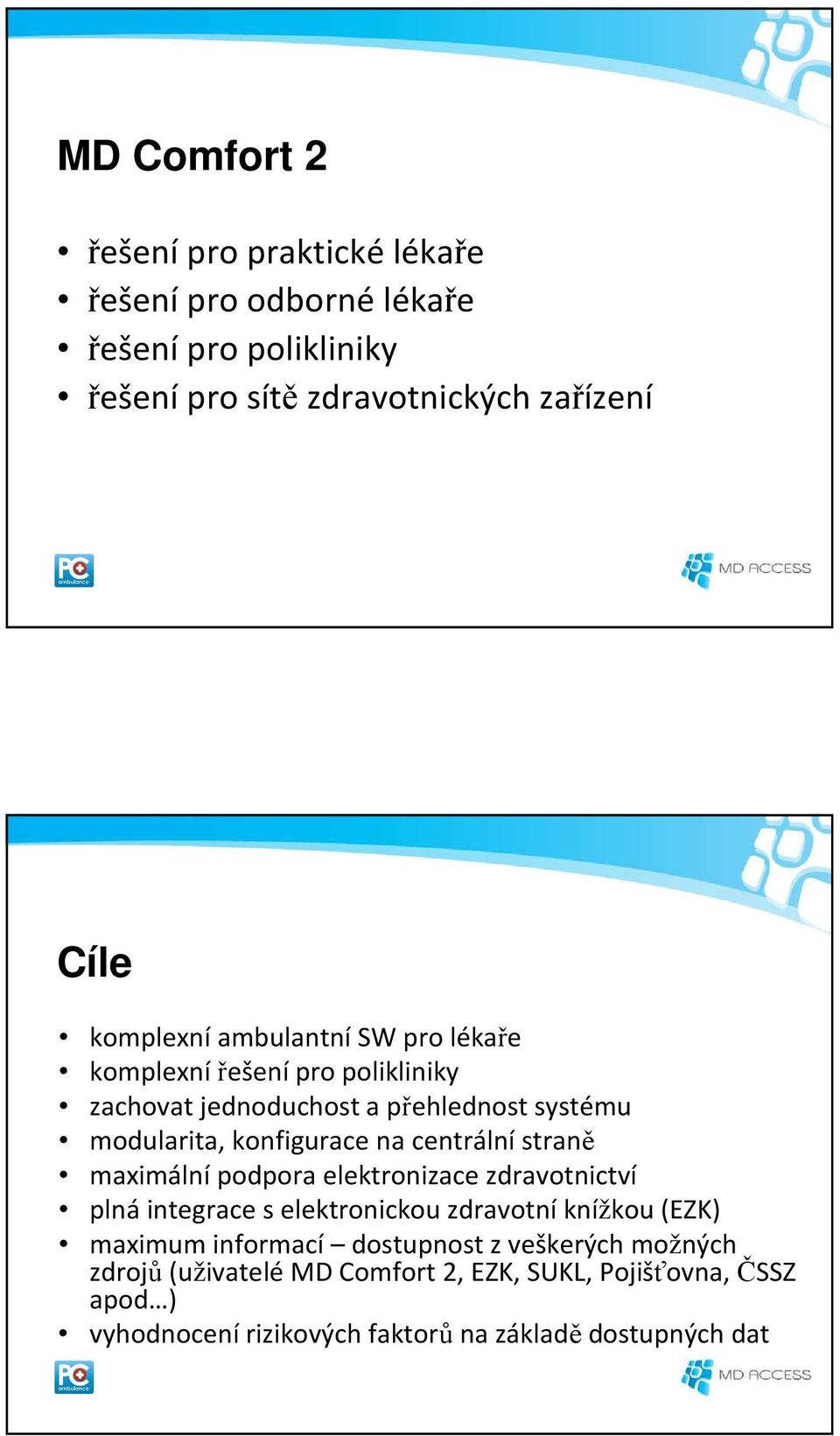 centrální straně maximální podpora elektronizace zdravotnictví plná integrace s elektronickou zdravotní knížkou (EZK) maximum informací