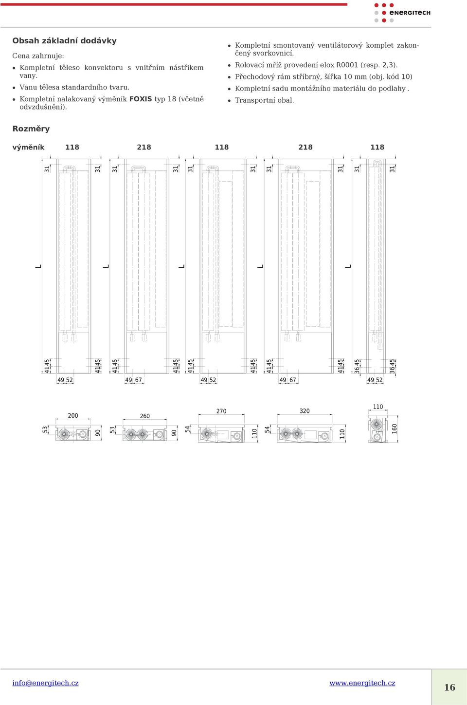 Rolovací mříž provedení elox R0001 (resp. 2,3). Přechodový rám stříbrný, šířka 10 mm (obj. kód 10) Kompletní sadu montážního materiálu do podlahy.