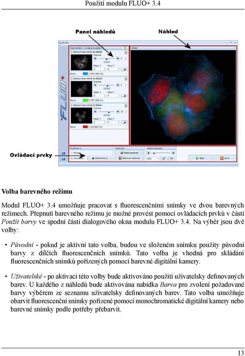 Na výběr jsou dvě volby: Původní - pokud je aktivní tato volba, budou ve složeném snímku použity původní barvy z dílčích fluorescenčních snímků.