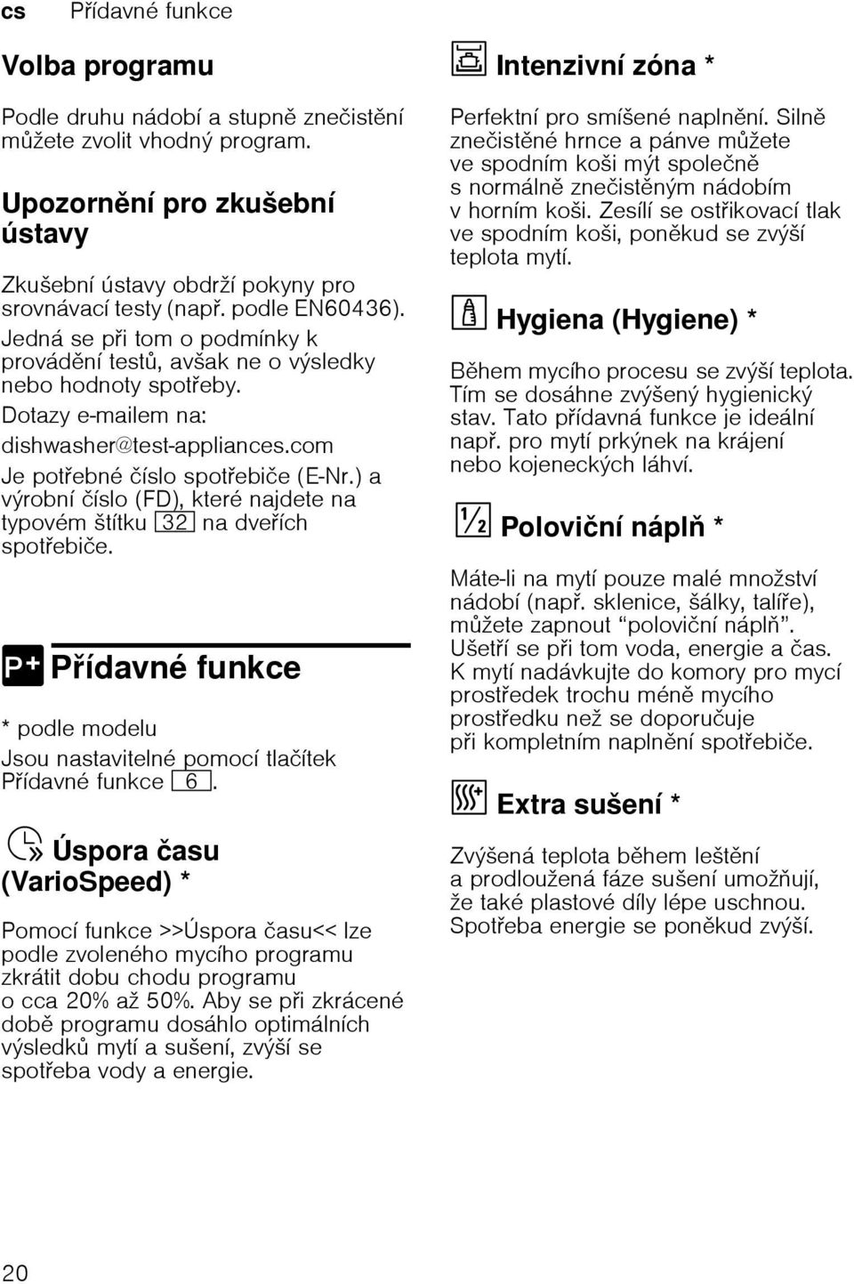 ) a výrobní číslo (FD), které najdete na typovém štítku 92 na dveích spotebiče. 0 Pídavné funkce ídavné P * podle modelu Jsou nastavitelné pomocí tlačítek Pídavné funkce P.