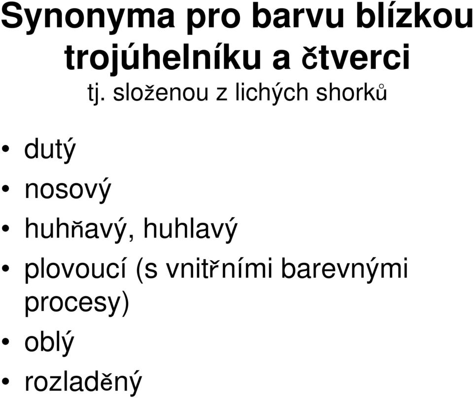 složenou z lichých shorků dutý nosový