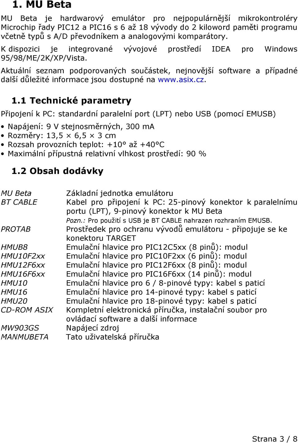 Aktuální seznam podporovaných součástek, nejnovější software a případné další důležité informace jsou dostupné na www.asix.cz. 1.