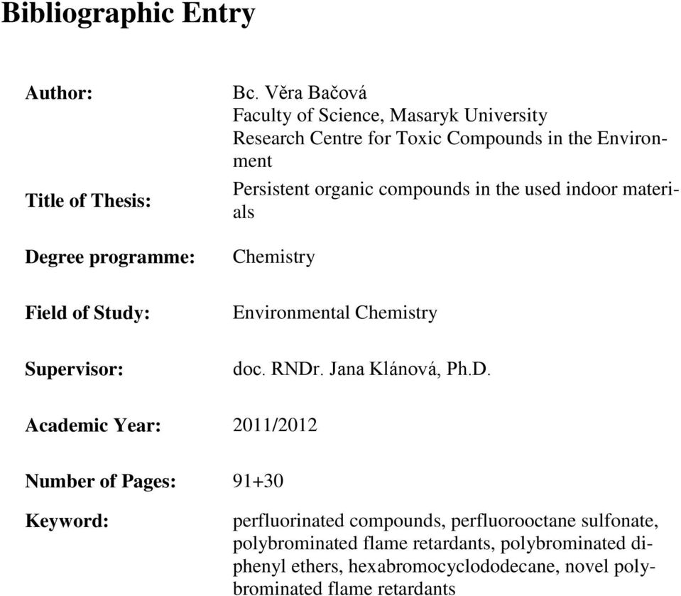 the used indoor materials Chemistry Field of Study: Environmental Chemistry Supervisor: doc. RNDr