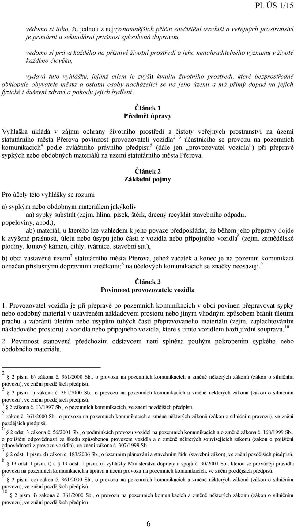 osoby nacházející se na jeho území a má přímý dopad na jejich fyzické i duševní zdraví a pohodu jejich bydlení.