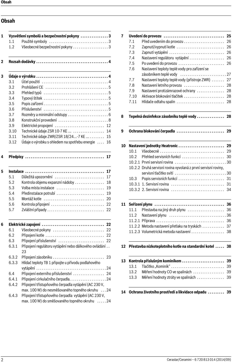 .................................. 3.4 Typový štítek................................... 3. Popis zařízení................................... 3. Příslušenství................................... 3.7 Rozměry a minimální odstupy.