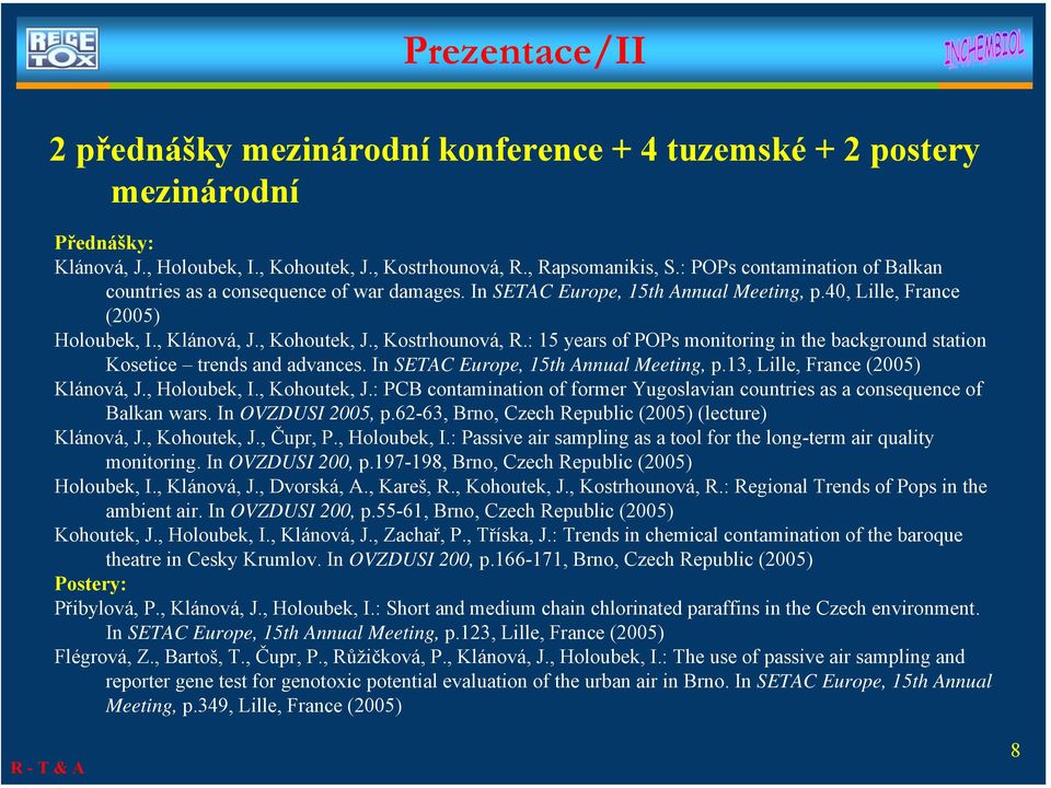 : 15 years of POPs monitoring in the background station Kosetice trends and advances. In SETAC Europe, 15th Annual Meeting, p.13, Lille, France (2005) Klánová, J., Holoubek, I., Kohoutek, J.