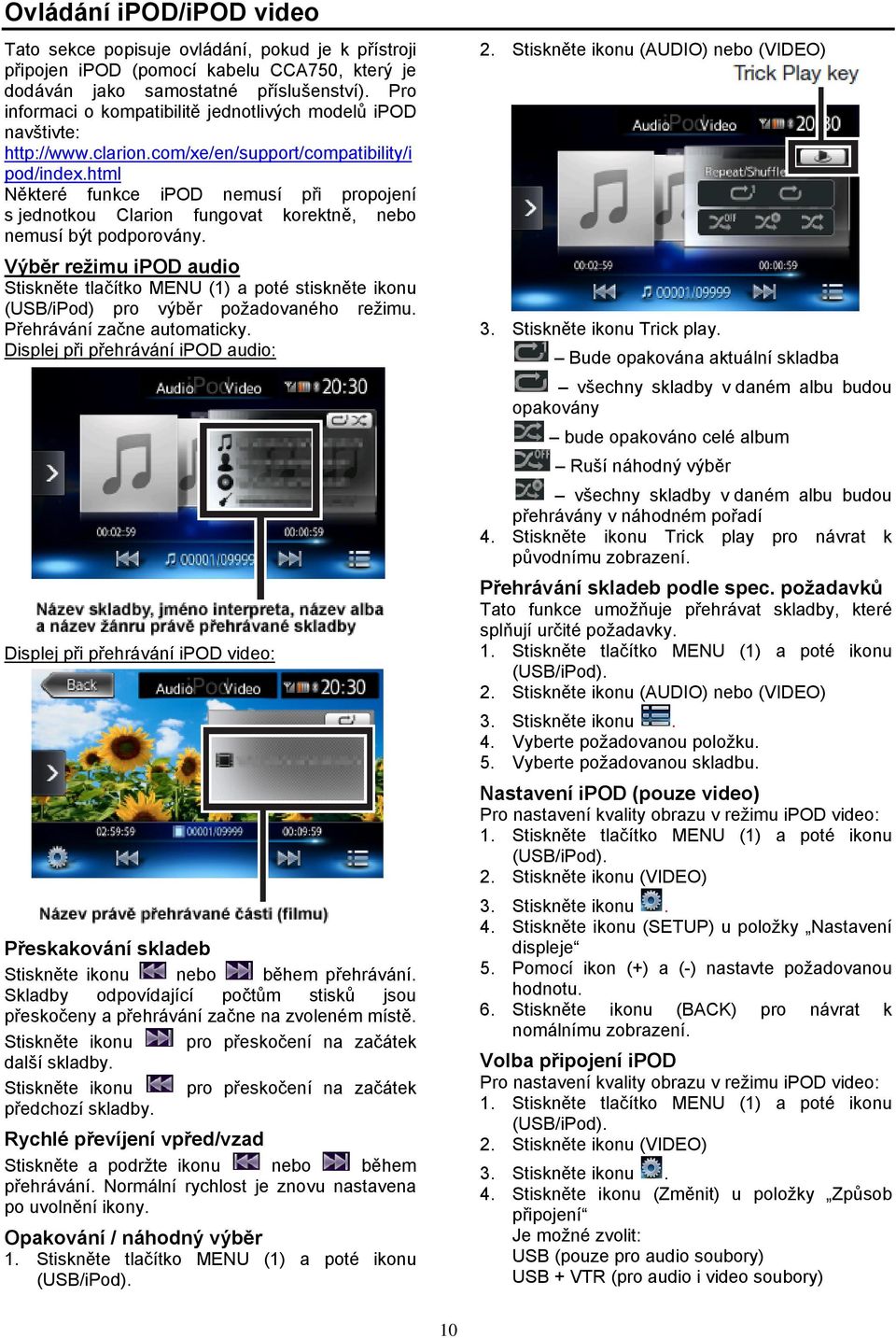 html Některé funkce ipod nemusí při propojení s jednotkou Clarion fungovat korektně, nebo nemusí být podporovány.