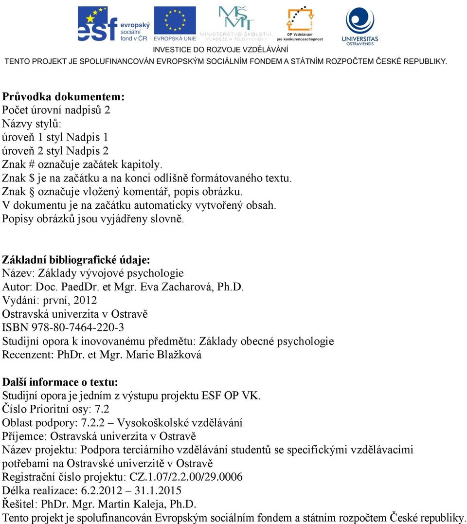 Základní bibliografické údaje: Název: Základy vývojové psychologie Autor: Do