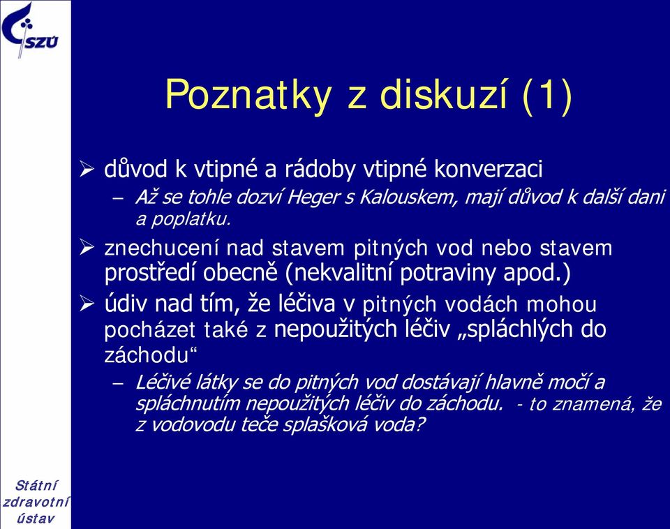 ) údiv nad tím, že léčiva v pitných vodách mohou pocházet také z nepoužitých léčiv spláchlých do záchodu Léčivé látky