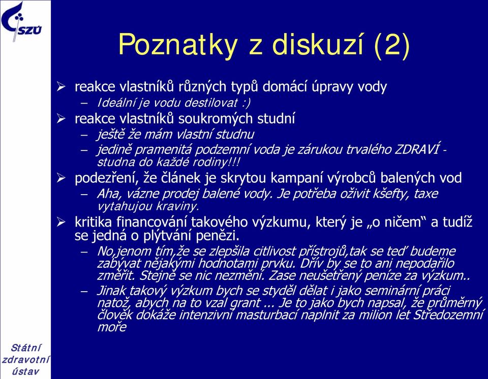 kritika financování takového výzkumu, který je o ničem a tudíž se jedná o plýtvání penězi. No,jenom tím,že se zlepšila citlivost přístrojů,tak se teď budeme zabývat nějakými hodnotami prvku.