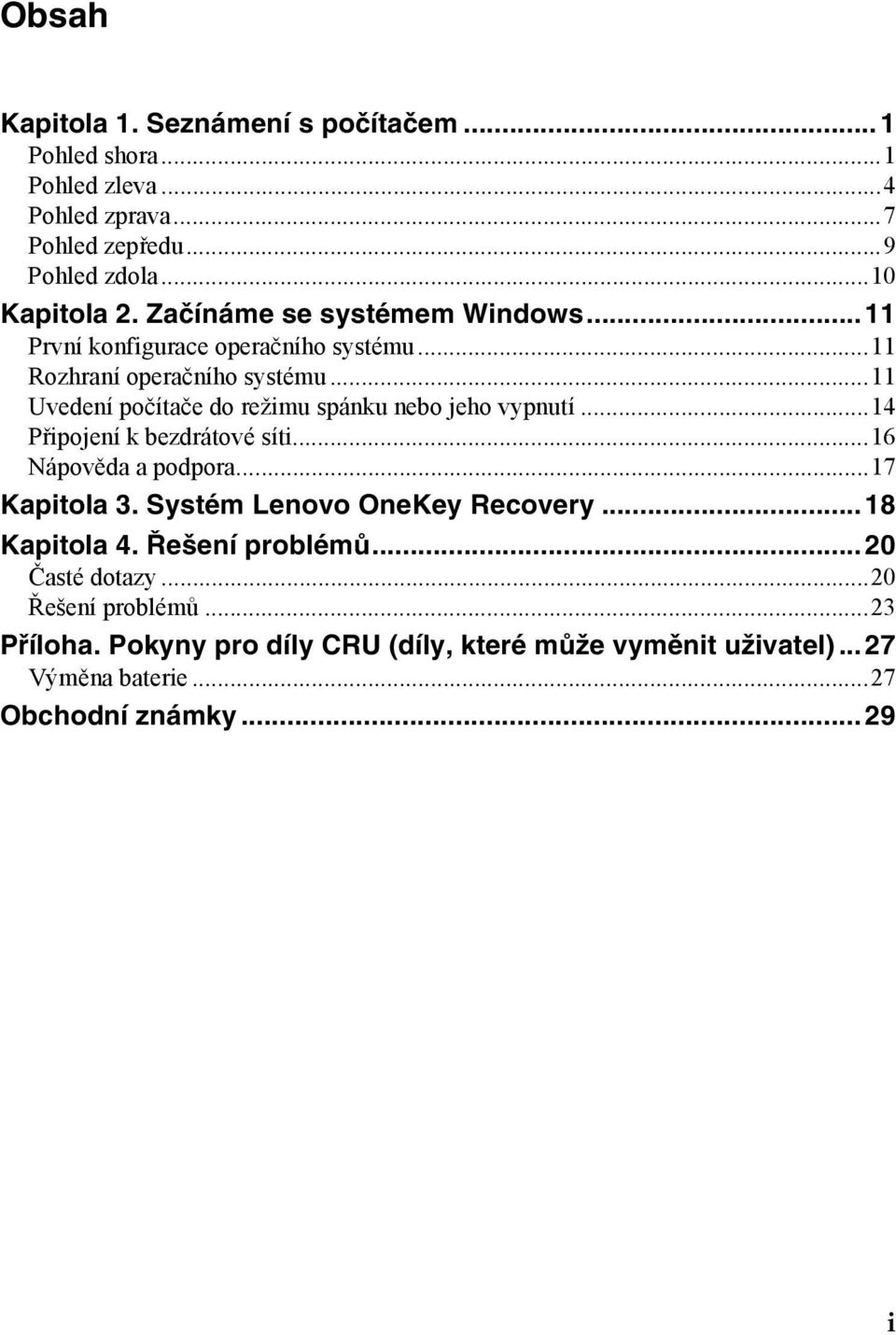 ..11 Uvedení počítače do režimu spánku nebo jeho vypnutí...14 Připojení k bezdrátové síti...16 Nápověda a podpora...17 Kapitola 3.