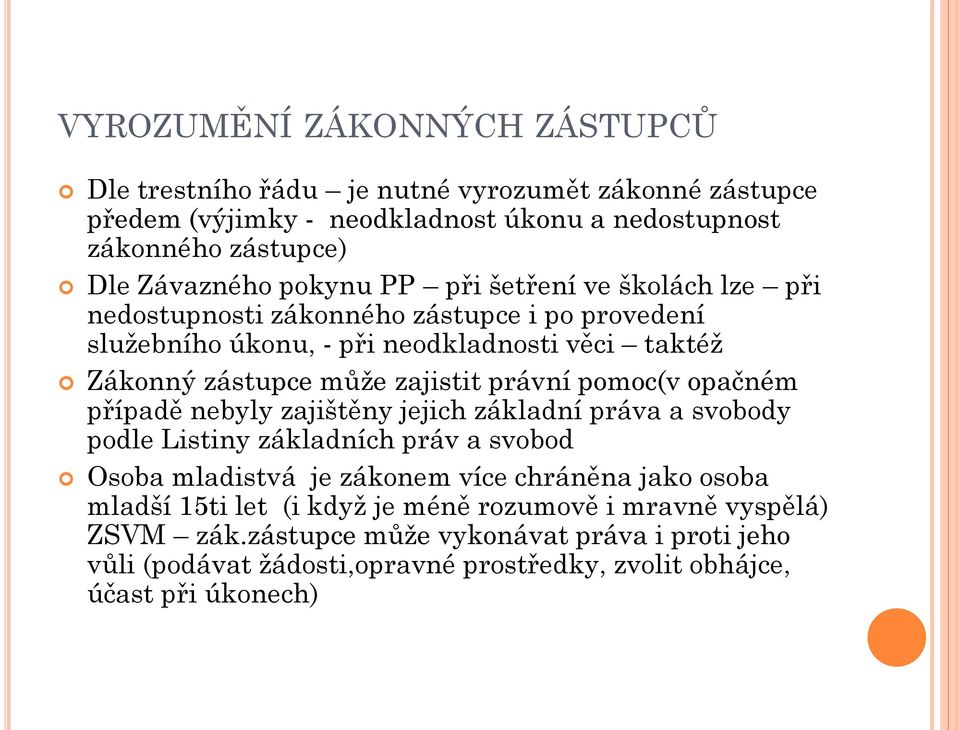 právní pomoc(v opačném případě nebyly zajištěny jejich základní práva a svobody podle Listiny základních práv a svobod Osoba mladistvá je zákonem více chráněna jako osoba