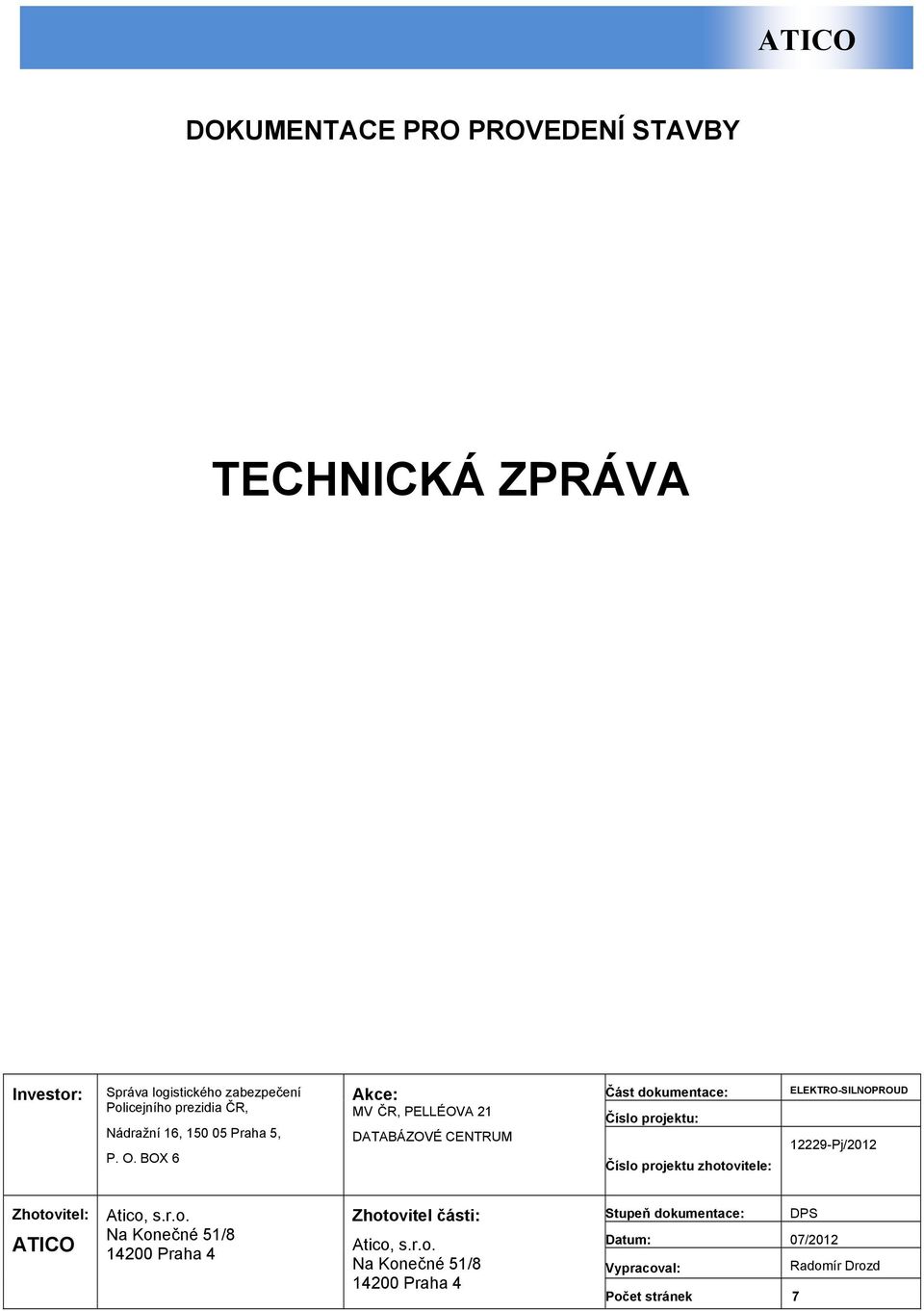 BOX 6 Akce: MV ČR, PELLÉOVA 21 DATABÁZOVÉ CENTRUM Část dokumentace: Číslo projektu: Číslo projektu zhotovitele: