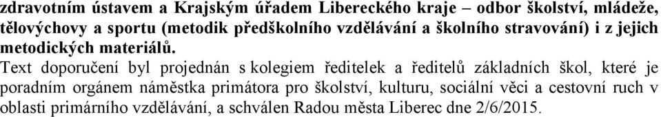 Text doporučení byl projednán s kolegiem ředitelek a ředitelů základních škol, které je poradním orgánem