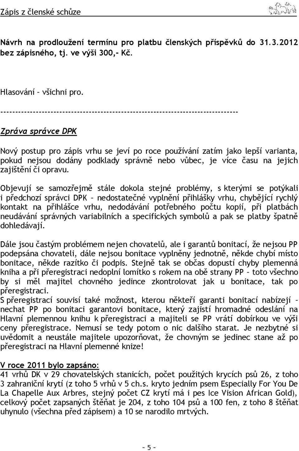 dodány podklady správně nebo vůbec, je více času na jejich zajištění či opravu.