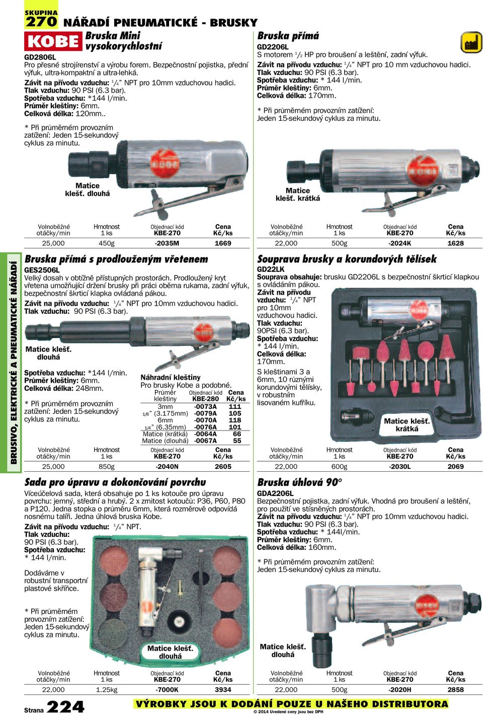 . provozním zatížení: Jeden 15-sekundový Bruska přímá GD2206L S motorem 1 /2 HP pro broušení a leštění, zadní výfuk. Závit na přívodu vzduchu: 1 /4 NPT pro 10 mm vzduchovou hadici.