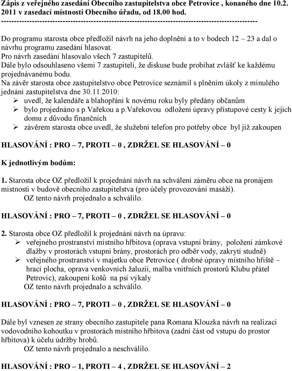 Na závěr starosta obce zastupitelstvo obce Petrovice seznámil s plněním úkoly z minulého jednání zastupitelstva dne 30.11.