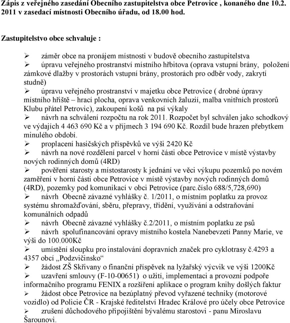 malba vnitřních prostorů Klubu přátel Petrovic), zakoupení košů na psí výkaly návrh na schválení rozpočtu na rok 2011.