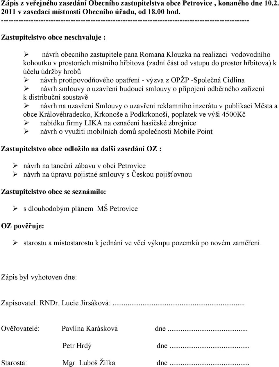 o uzavření reklamního inzerátu v publikaci Města a obce Královéhradecko, Krkonoše a Podkrkonoší, poplatek ve výši 4500Kč nabídku firmy LIKA na označení hasičské zbrojnice návrh o vyuţití mobilních