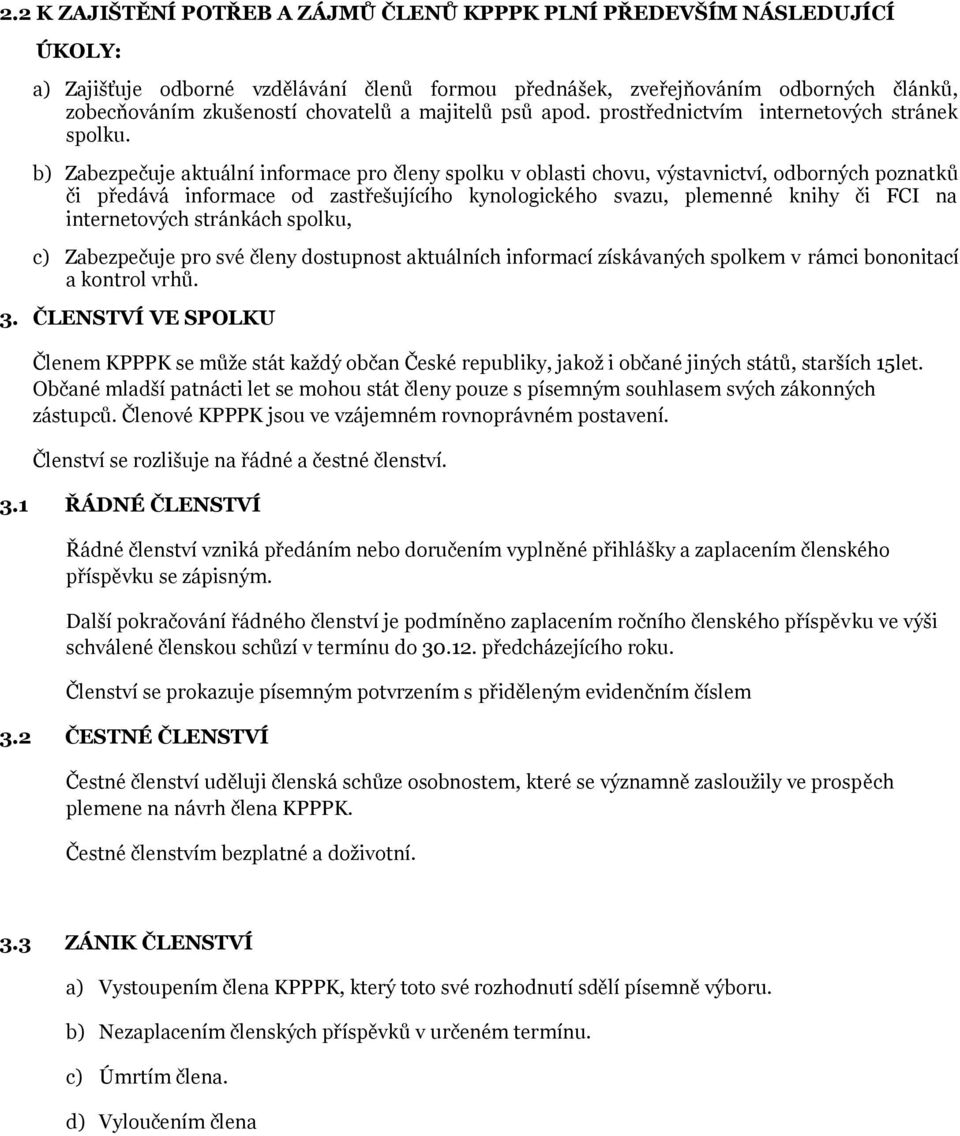 b) Zabezpečuje aktuální informace pro členy spolku v oblasti chovu, výstavnictví, odborných poznatků či předává informace od zastřešujícího kynologického svazu, plemenné knihy či FCI na internetových