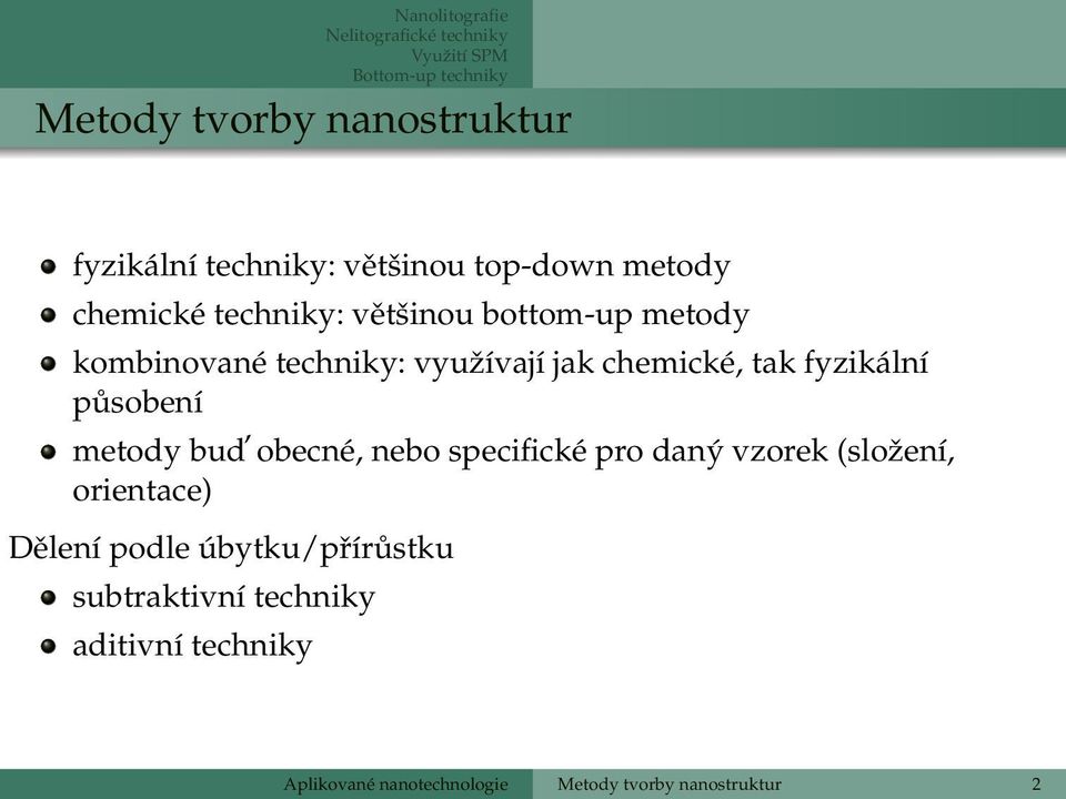působení metody bud obecné, nebo specifické pro daný vzorek (složení, orientace) Dělení podle