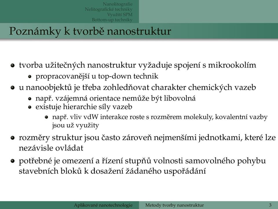 vliv vdw interakce roste s rozměrem molekuly, kovalentní vazby jsou už využity rozměry struktur jsou často zároveň nejmenšími jednotkami, které lze