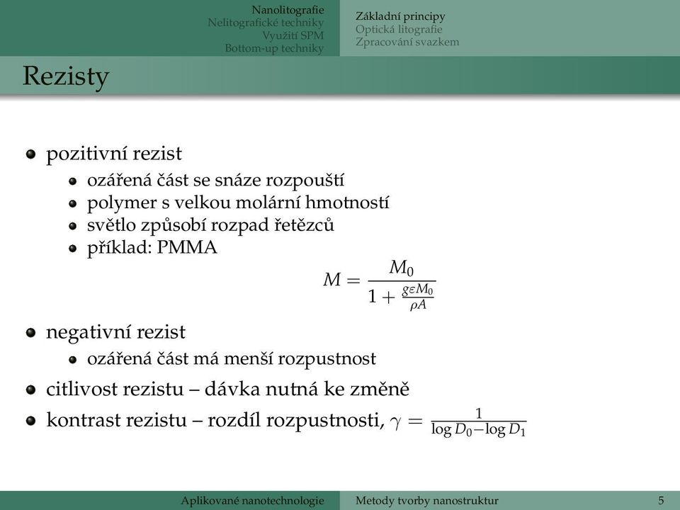 rezist ozářená část má menší rozpustnost M = M 0 1 + gεm 0 ρa citlivost rezistu dávka nutná ke změně