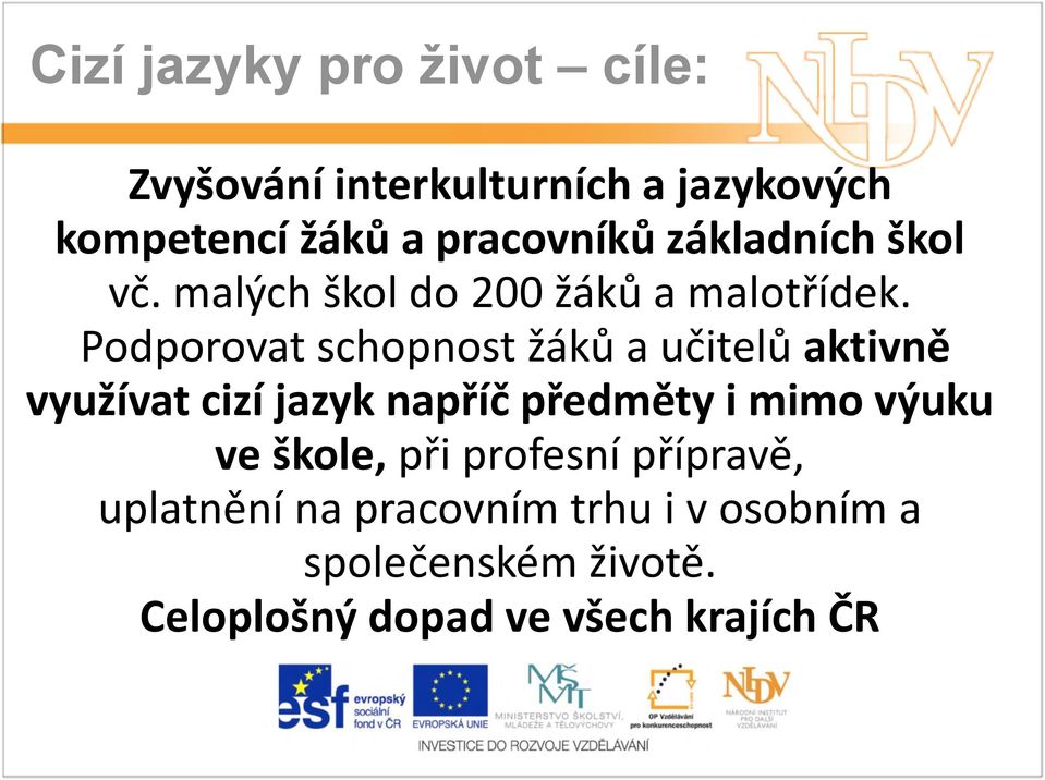 Podporovat schopnost žáků a učitelů aktivně využívat cizí jazyk napříč předměty i mimo výuku