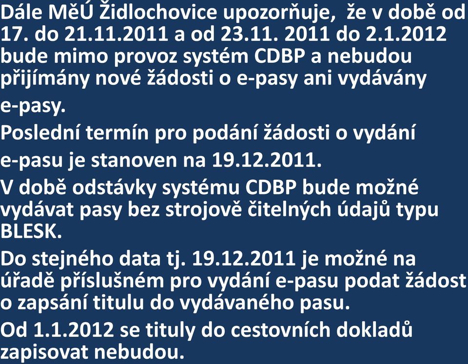 Poslední termín pro podání žádosti o vydání e-pasu je stanoven na 19.12.2011.