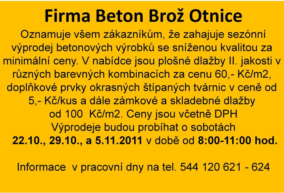 jakosti v různých barevných kombinacích za cenu 60,- Kč/m2, doplňkové prvky okrasných štípaných tvárnic v ceně od 5,- Kč/kus