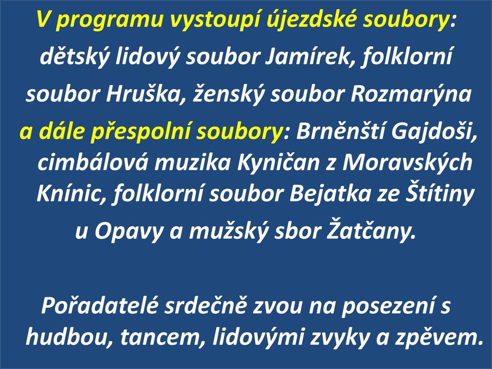 muzika Kyničan z Moravských Knínic, folklorní soubor Bejatka ze Štítiny u Opavy a