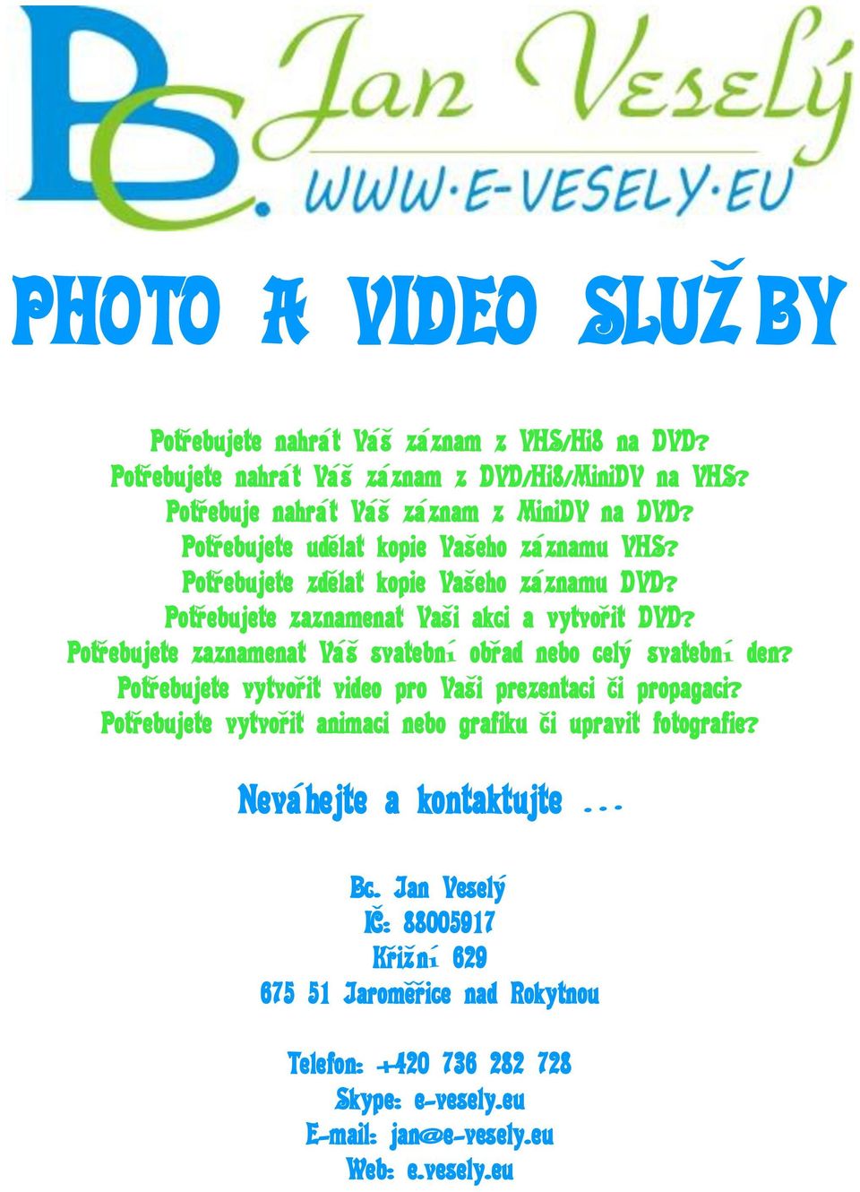 Potřebujete zaznamenat Váš svatební obřad nebo celý svatební den? Potřebujete vytvořit video pro Vaši prezentaci či propagaci?