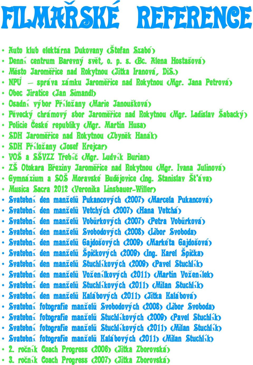 Ladislav Šabacký) Policie České republiky (Mgr. Martin Husa) SDH Jaroměřice nad Rokytnou (Zbyněk Hanák) SDH Příložany (Josef Krejcar) VOŠ a SŠVZZ Třebíč (Mgr.