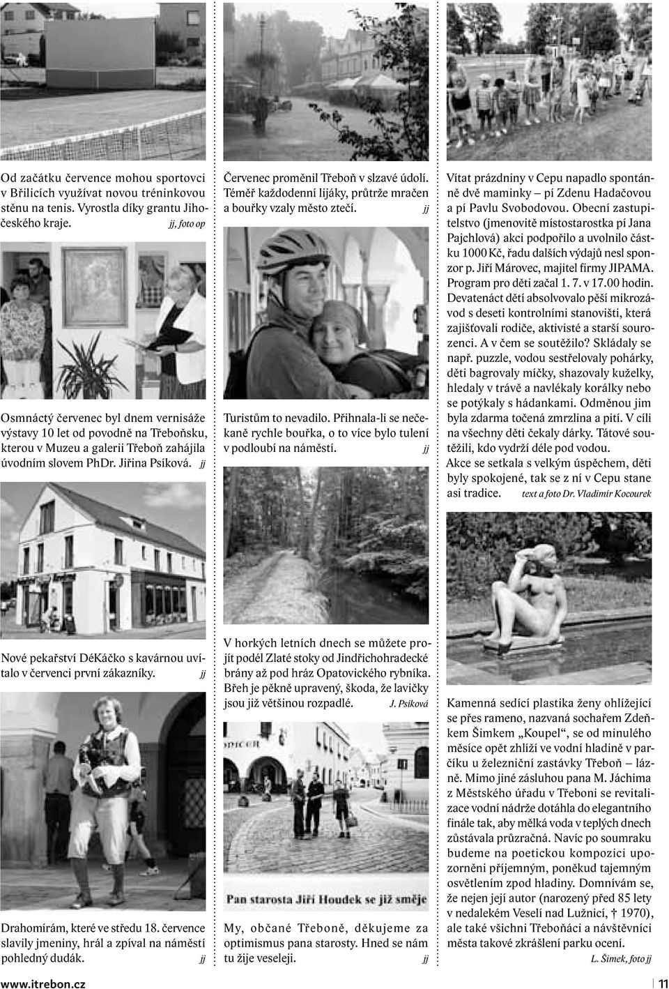 jj Červenec proměnil Třeboň v slzavé údolí. Téměř každodenní lijáky, průtrže mračen a bouřky vzaly město ztečí. jj Turistům to nevadilo.