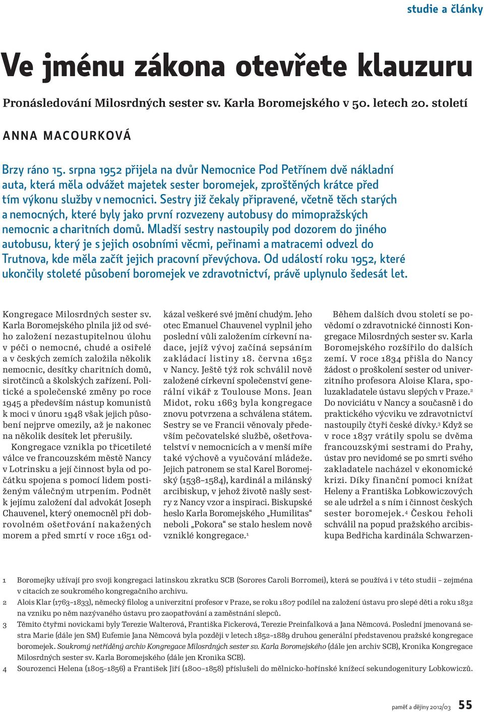 Sestry již čekaly připravené, včetně těch starých a nemocných, které byly jako první rozvezeny autobusy do mimopražských nemocnic a charitních domů.