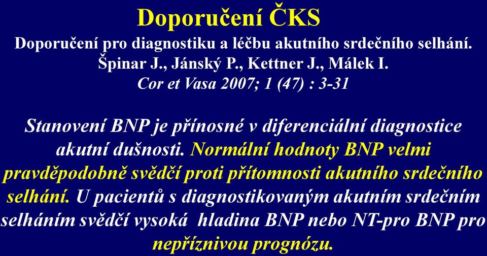 Cor et Vasa 2007; 1 (47) : 3-31 Stanovení BNP je přínosné v diferenciální diagnostice akutní dušnosti.