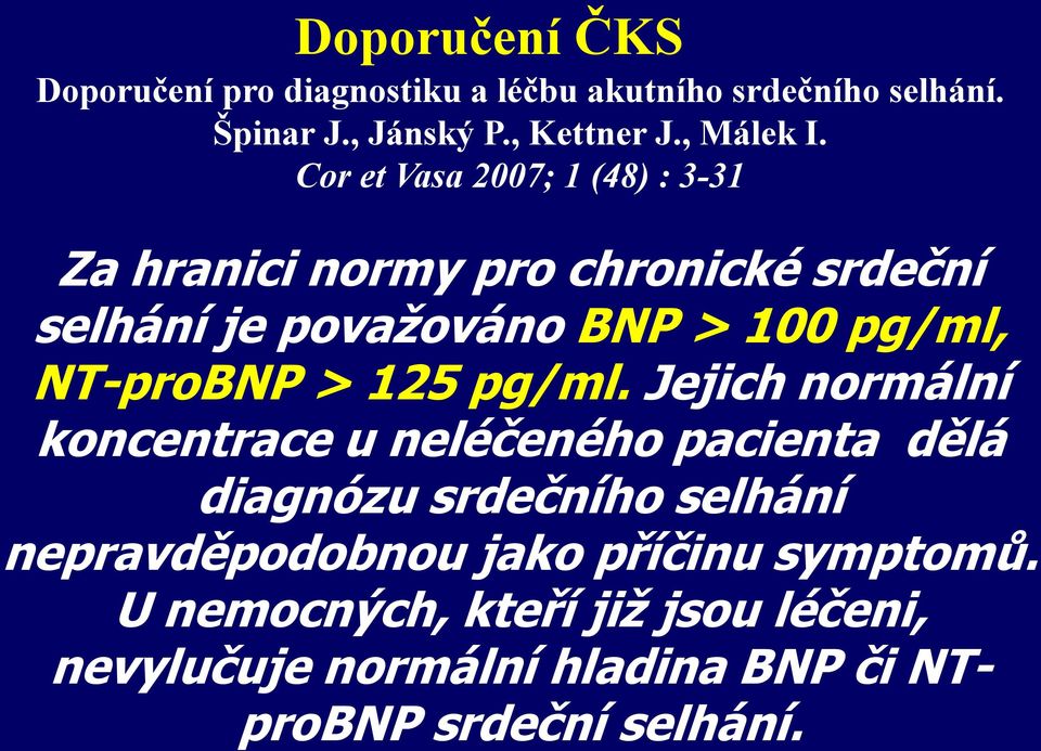 Cor et Vasa 2007; 1 (48) : 3-31 Za hranici normy pro chronické srdeční selhání je považováno BNP > 100 pg/ml,