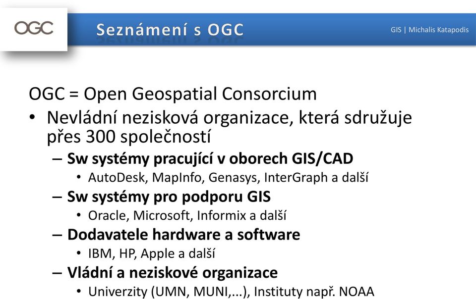 podporu GIS Oracle, Microsoft, Informix a další Dodavatele hardware a software IBM, HP, Apple a