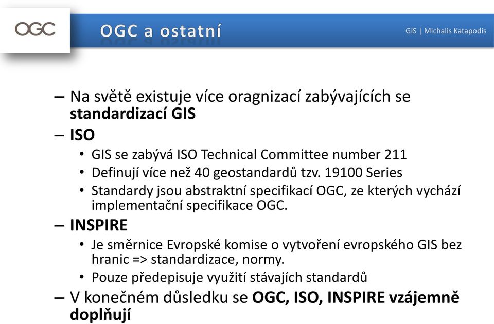 19100 Series Standardy jsou abstraktní specifikací OGC, ze kterých vychází implementační specifikace OGC.