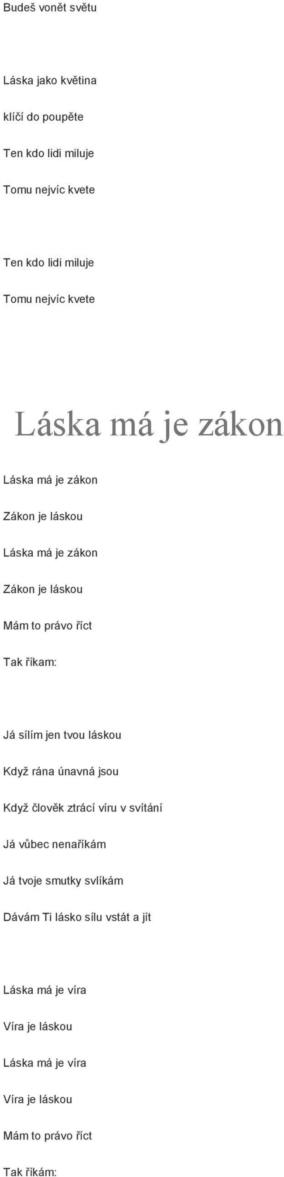 sílím jen tvou láskou Když rána únavná jsou Když člověk ztrácí víru v svítání Já vůbec nenaříkám Já tvoje smutky svlíkám