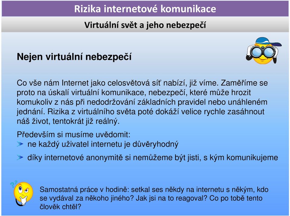 Rizika z virtuálního světa poté dokáží velice rychle zasáhnout náš život, tentokrát již reálný.