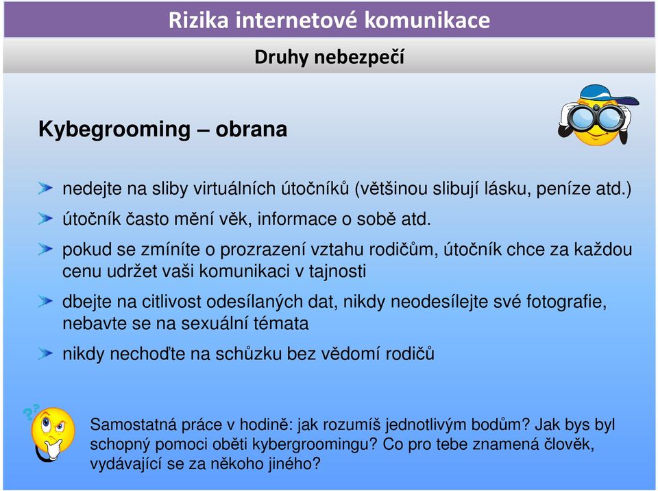 dat, nikdy neodesílejte své fotografie, nebavte se na sexuální témata nikdy nechoďte na schůzku bez vědomí rodičů Samostatná práce v hodině: